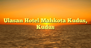 Ulasan Hotel Mahkota Kudus, Kudus