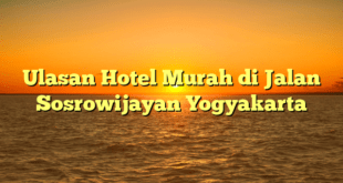 Ulasan Hotel Murah di Jalan Sosrowijayan Yogyakarta