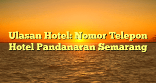 Ulasan Hotel: Nomor Telepon Hotel Pandanaran Semarang