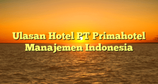 Ulasan Hotel PT Primahotel Manajemen Indonesia