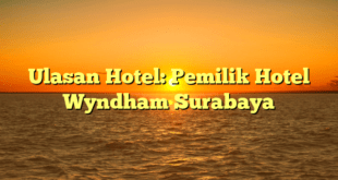 Ulasan Hotel: Pemilik Hotel Wyndham Surabaya