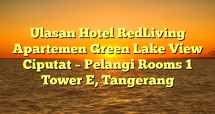 Ulasan Hotel RedLiving Apartemen Green Lake View Ciputat – Pelangi Rooms 1 Tower E, Tangerang