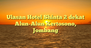 Ulasan Hotel Shinta 2 dekat Alun-Alun Kertosono, Jombang