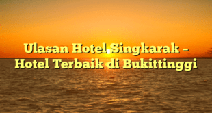 Ulasan Hotel Singkarak – Hotel Terbaik di Bukittinggi