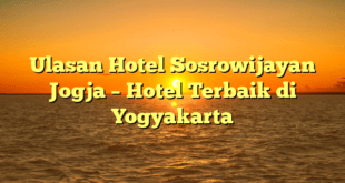 Ulasan Hotel Sosrowijayan Jogja – Hotel Terbaik di Yogyakarta