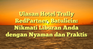 Ulasan Hotel Trully RedPartner, Batulicin: Nikmati Liburan Anda dengan Nyaman dan Praktis