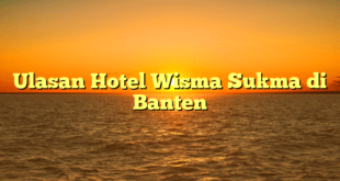 Ulasan Hotel Wisma Sukma di Banten