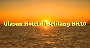 Ulasan Hotel di Belitang BK10