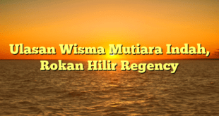 Ulasan Wisma Mutiara Indah, Rokan Hilir Regency