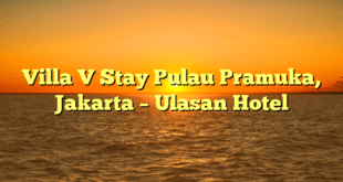 Villa V Stay Pulau Pramuka, Jakarta – Ulasan Hotel