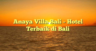 Anaya Villa Bali – Hotel Terbaik di Bali