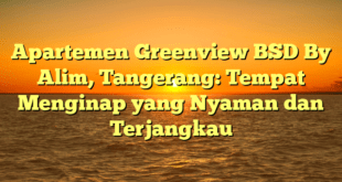 Apartemen Greenview BSD By Alim, Tangerang: Tempat Menginap yang Nyaman dan Terjangkau