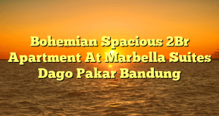 Bohemian Spacious 2Br Apartment At Marbella Suites Dago Pakar Bandung