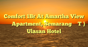 Comfort 1Br At Amartha View Apartment, Semarang – Ulasan Hotel