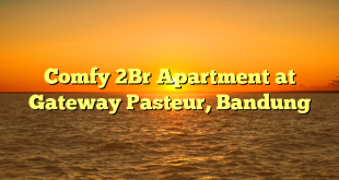 Comfy 2Br Apartment at Gateway Pasteur, Bandung