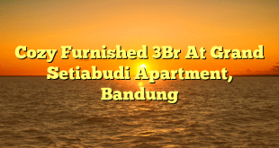 Cozy Furnished 3Br At Grand Setiabudi Apartment, Bandung