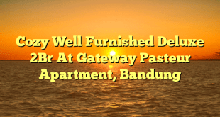 Cozy Well Furnished Deluxe 2Br At Gateway Pasteur Apartment, Bandung