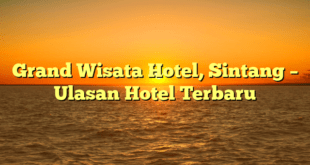 Grand Wisata Hotel, Sintang – Ulasan Hotel Terbaru