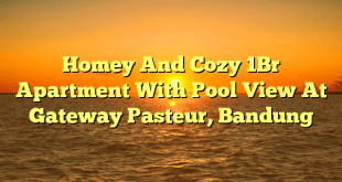 Homey And Cozy 1Br Apartment With Pool View At Gateway Pasteur, Bandung