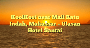 KoolKost near Mall Ratu Indah, Makassar – Ulasan Hotel Santai