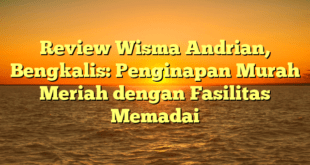 Review Wisma Andrian, Bengkalis: Penginapan Murah Meriah dengan Fasilitas Memadai