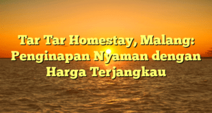 Tar Tar Homestay, Malang: Penginapan Nyaman dengan Harga Terjangkau