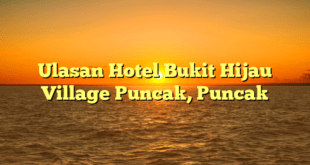 Ulasan Hotel Bukit Hijau Village Puncak, Puncak