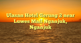 Ulasan Hotel Gerung 2 near Luwes Mall Nganjuk, Nganjuk