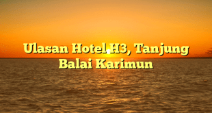 Ulasan Hotel H3, Tanjung Balai Karimun