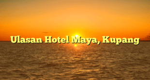 Ulasan Hotel Maya, Kupang