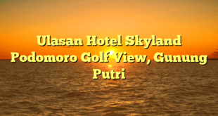 Ulasan Hotel Skyland Podomoro Golf View, Gunung Putri