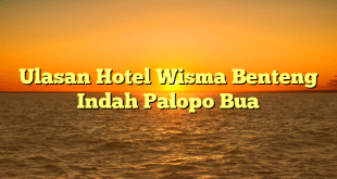 Ulasan Hotel Wisma Benteng Indah Palopo Bua