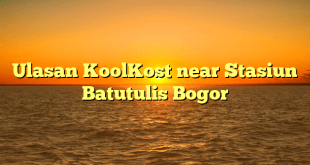 Ulasan KoolKost near Stasiun Batutulis Bogor