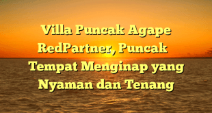 Villa Puncak Agape RedPartner, Puncak – Tempat Menginap yang Nyaman dan Tenang