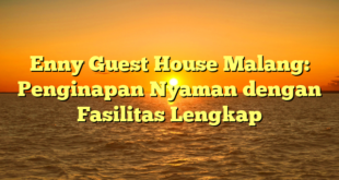 Enny Guest House Malang: Penginapan Nyaman dengan Fasilitas Lengkap