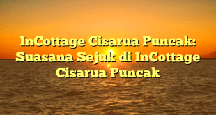 InCottage Cisarua Puncak: Suasana Sejuk di InCottage Cisarua Puncak