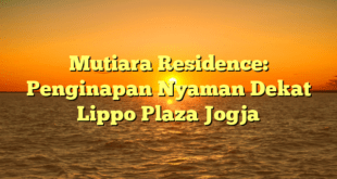 Mutiara Residence: Penginapan Nyaman Dekat Lippo Plaza Jogja