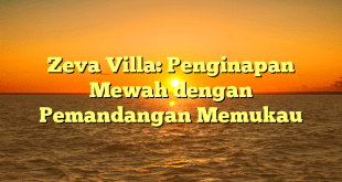 Zeva Villa: Penginapan Mewah dengan Pemandangan Memukau